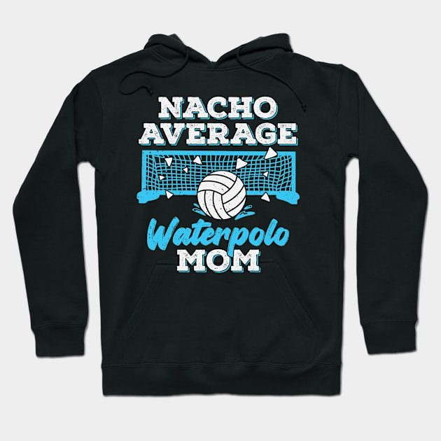 Nacho Average Waterpolo Mom Hoodie by Dolde08